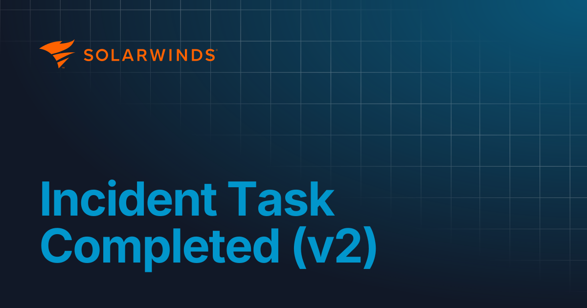Incident Task Completed (v2) | Integrations & Extensibility | Incident ...